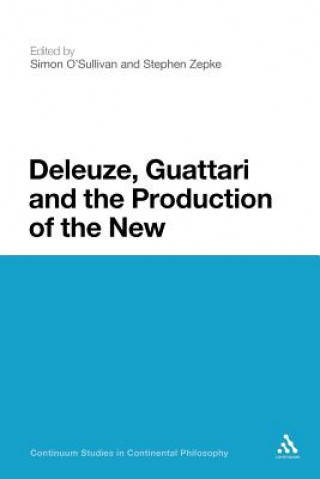 Книга Deleuze, Guattari and the Production of the New Stephen Zepke