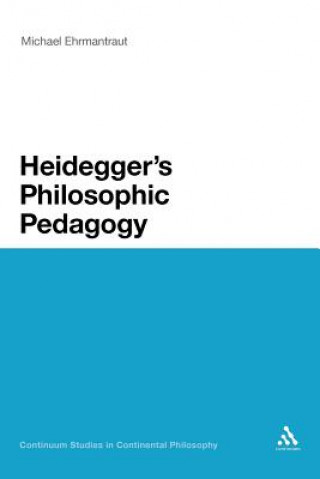 Kniha Heidegger's Philosophic Pedagogy Michael Ehrmantraut