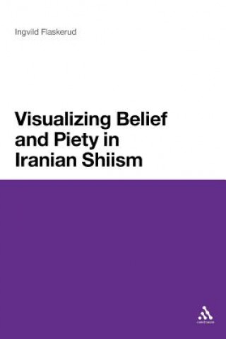 Książka Visualizing Belief and Piety in Iranian Shiism Ingvild Flaskerud