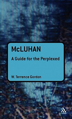 Carte McLuhan: A Guide for the Perplexed W. Terrence Gordon