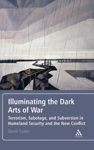 Knjiga Illuminating the Dark Arts of War David Tucker