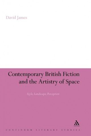 Buch Contemporary British Fiction and the Artistry of Space David James