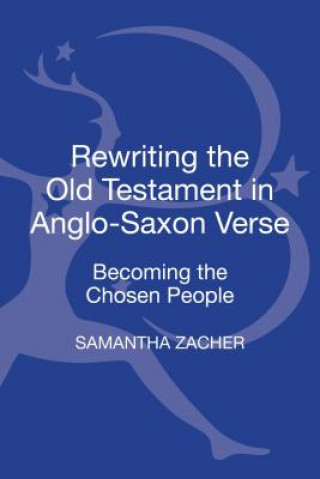 Könyv Rewriting the Old Testament in Anglo-Saxon Verse Samantha Zacher