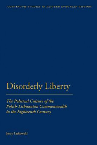Könyv Disorderly Liberty Jerzy Lukowski