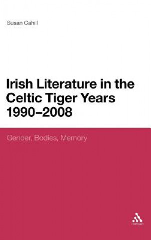 Kniha Irish Literature in the Celtic Tiger Years 1990 to 2008 Susan Cahill