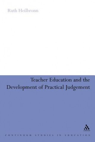 Książka Teacher Education and the Development of Practical Judgement Ruth Heilbronn