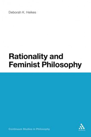 Книга Rationality and Feminist Philosophy Deborah K. Heikes