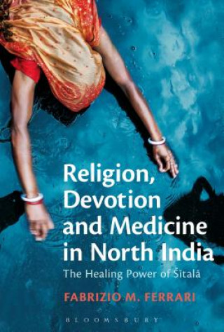 Könyv Religion, Devotion and Medicine in North India Fabrizio M. Ferrari