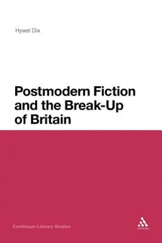 Könyv Postmodern Fiction and the Break-Up of Britain Hywel Dix
