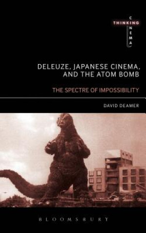 Kniha Deleuze, Japanese Cinema, and the Atom Bomb David Deamer