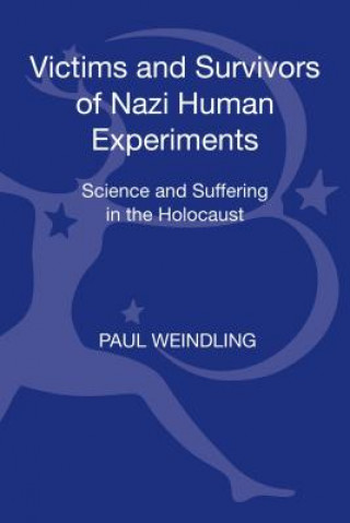Kniha Victims and Survivors of Nazi Human Experiments Paul Weindling