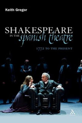 Livre Shakespeare in the Spanish Theatre Keith Gregor