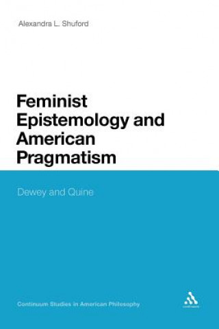 Kniha Feminist Epistemology and American Pragmatism Alexandra L. Shuford