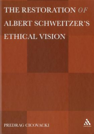 Carte Restoration of Albert Schweitzer's Ethical Vision Predrag Cicovacki