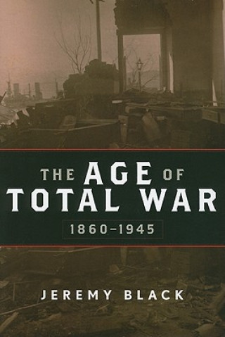 Kniha Age of Total War, 1860-1945 Jeremy Black
