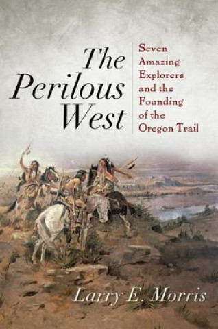 Könyv Perilous West Larry E. Morris