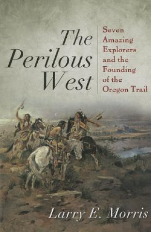 Knjiga Perilous West Larry E. Morris