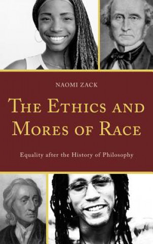 Könyv Ethics and Mores of Race Naomi Zack