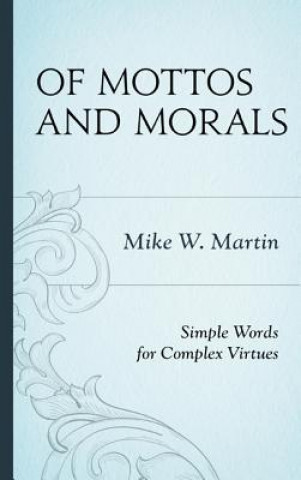 Könyv Of Mottos and Morals Mike W. Martin