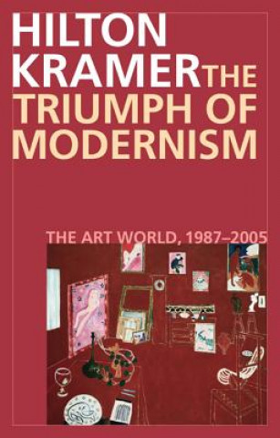 Kniha Triumph of Modernism Hilton Kramer