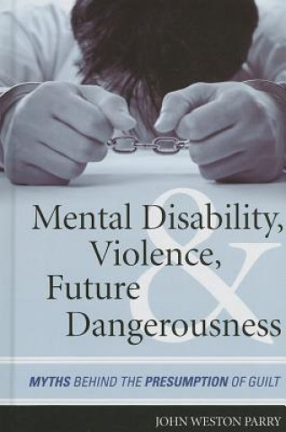 Book Mental Disability, Violence, and Future Dangerousness John Weston Parry