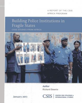 Knjiga Building Police Institutions in Fragile States Richard Downie