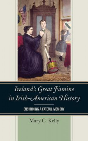 Livre Ireland's Great Famine in Irish-American History Mary Kelly