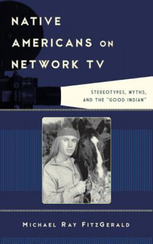 Knjiga Native Americans on Network TV Michael Ray FitzGerald