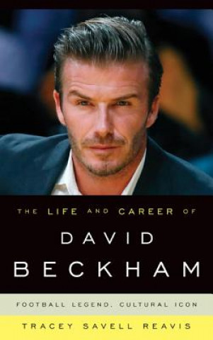 Kniha Life and Career of David Beckham Tracey Savell Reavis