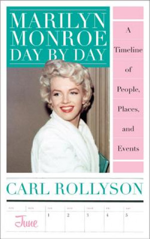 Könyv Marilyn Monroe Day by Day Carl E. Rollyson