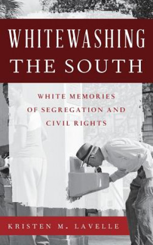 Kniha Whitewashing the South Kristen M. Lavelle