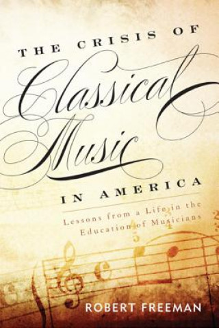 Knjiga Crisis of Classical Music in America Robert Freeman