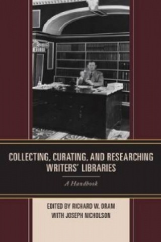 Carte Collecting, Curating, and Researching Writers' Libraries Richard W. Oram
