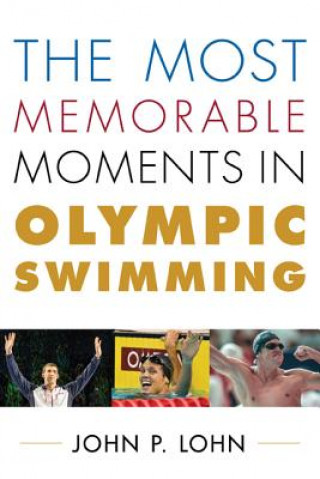 Kniha Most Memorable Moments in Olympic Swimming John P. Lohn