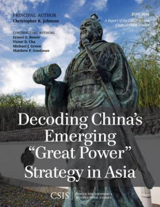 Kniha Decoding China's Emerging "Great Power" Strategy in Asia Christopher K. Johnson