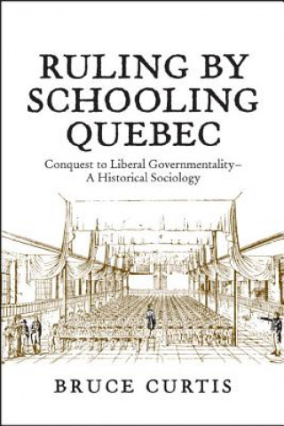 Knjiga Ruling by Schooling Quebec Bruce Curtis