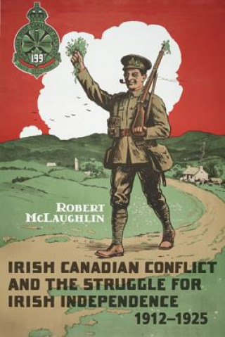 Kniha Irish Canadian Conflict and the Struggle for Irish Independence, 1912-1925 Robert McLaughlin