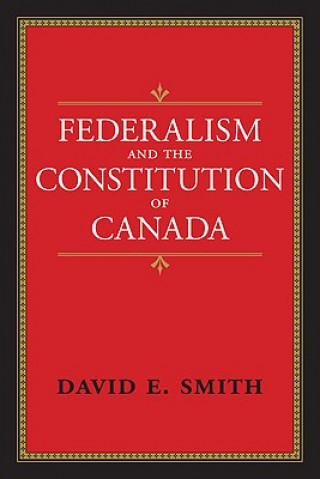 Kniha Federalism and the Constitution of Canada David E. Smith