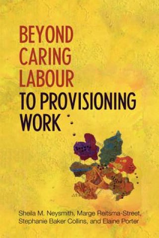 Kniha Beyond Caring Labour to Provisioning Work Sheila M. Neysmith