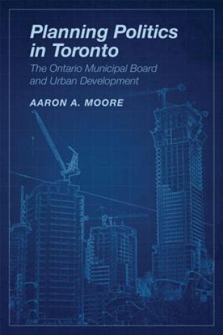 Книга Planning Politics in Toronto Aaron Alexander Moore