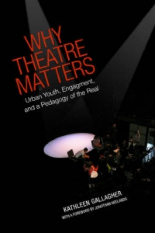 Kniha Why Theatre Matters Kathleen Gallagher