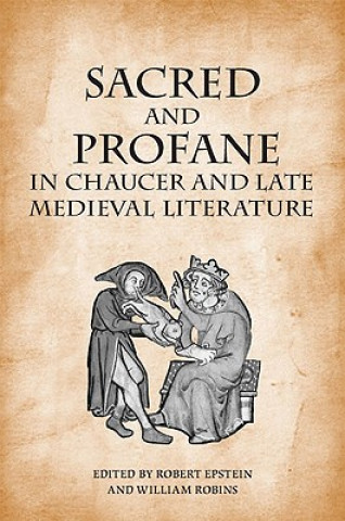 Kniha Sacred and Profane in Chaucer and Late Medieval Literature Robert Epstein