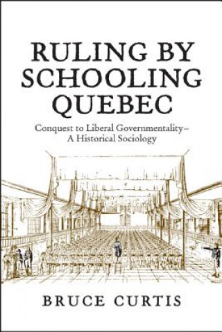 Kniha Ruling by Schooling Quebec Bruce Curtis