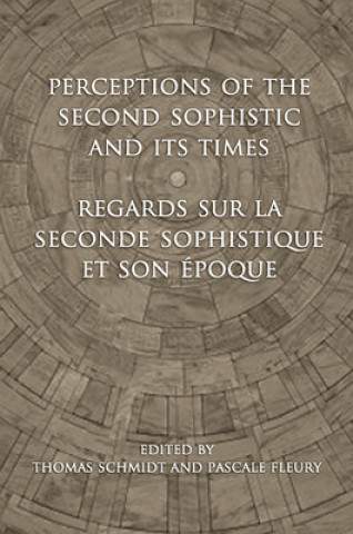 Könyv Perceptions of the Second Sophistic and Its Times - Regards sur la Seconde Sophistique et son epoque Thomas Schmidt