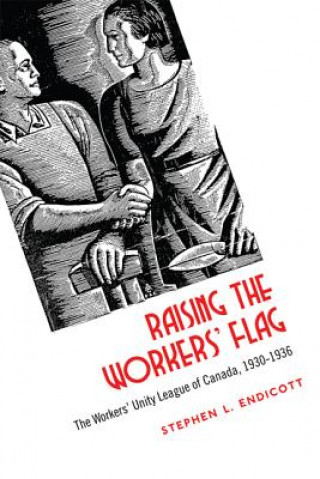 Knjiga Raising the Workers' Flag Stephen Lyon Endicott