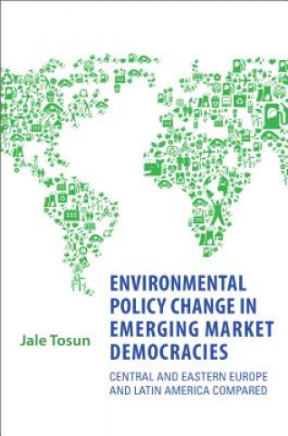 Könyv Environmental Policy Change in Emerging Market Democracies Jale Tosun