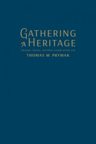 Carte Gathering a Heritage Thomas M. Prymak