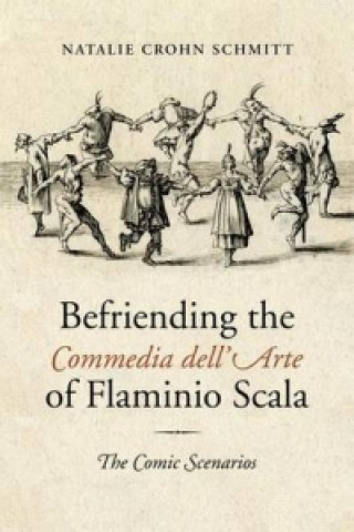 Carte Befriending the Commedia dell'Arte of Flaminio Scala Natalie Crohn Schmitt
