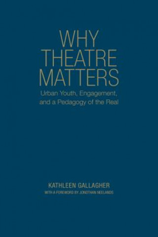 Kniha Why Theatre Matters Kathleen Gallagher