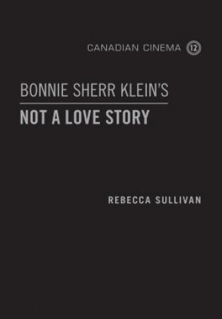 Knjiga Bonnie Sherr Klein's 'Not a Love Story' Rebecca Sullivan